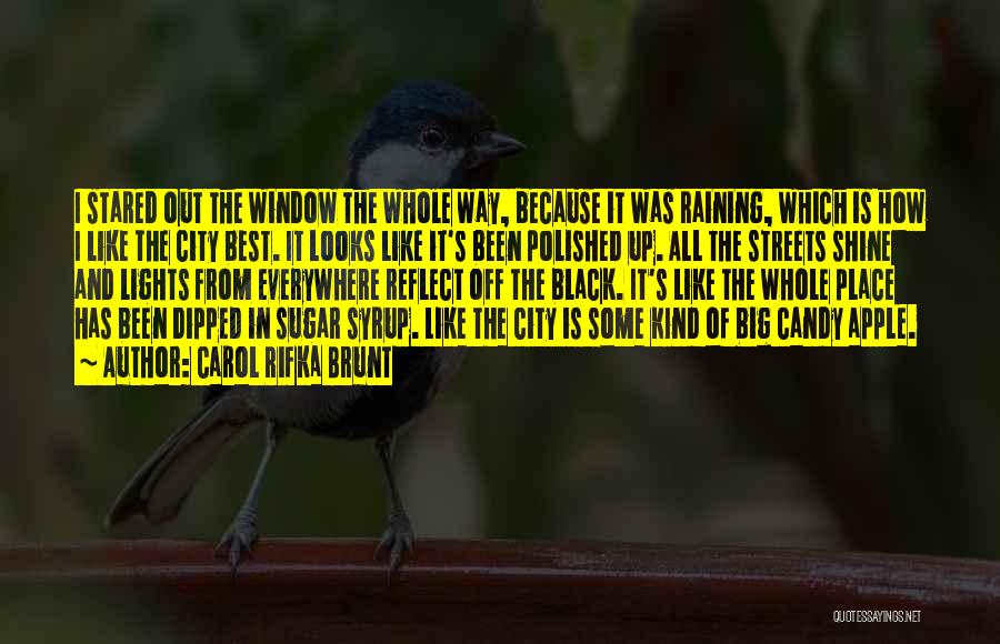 Carol Rifka Brunt Quotes: I Stared Out The Window The Whole Way, Because It Was Raining, Which Is How I Like The City Best.