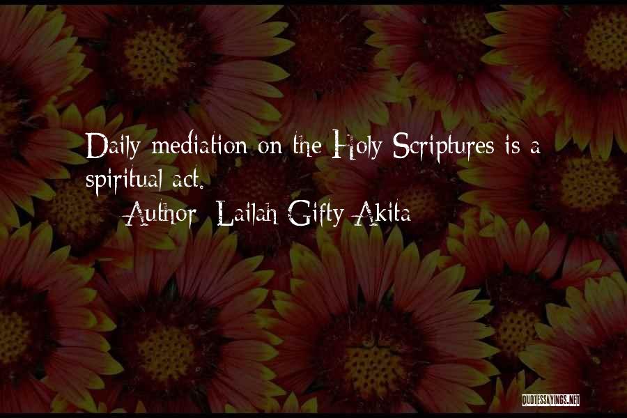 Lailah Gifty Akita Quotes: Daily Mediation On The Holy Scriptures Is A Spiritual Act.