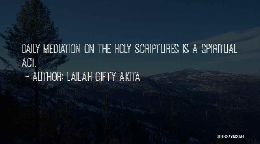 Lailah Gifty Akita Quotes: Daily Mediation On The Holy Scriptures Is A Spiritual Act.