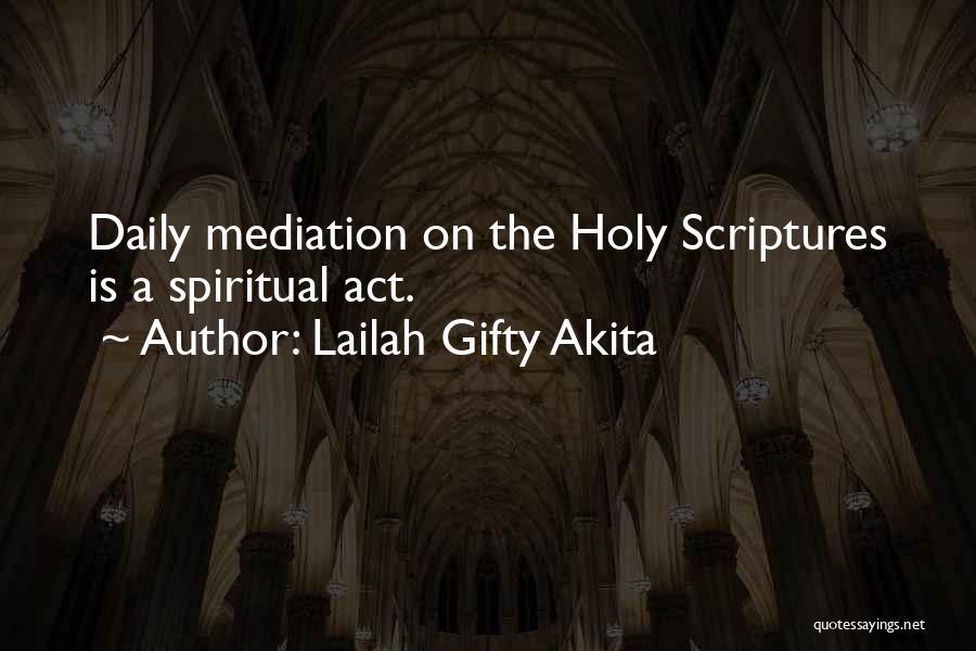 Lailah Gifty Akita Quotes: Daily Mediation On The Holy Scriptures Is A Spiritual Act.