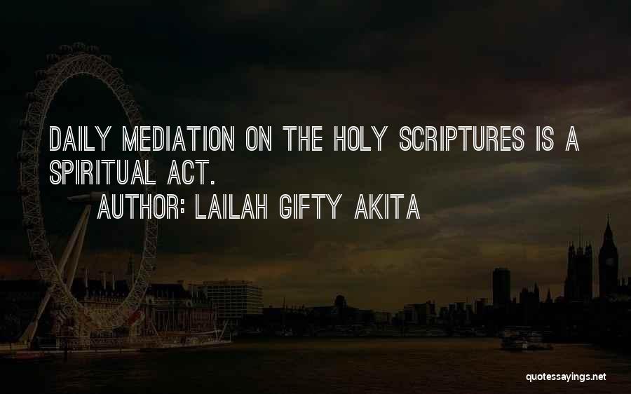 Lailah Gifty Akita Quotes: Daily Mediation On The Holy Scriptures Is A Spiritual Act.