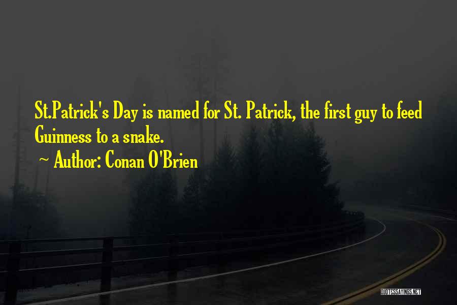 Conan O'Brien Quotes: St.patrick's Day Is Named For St. Patrick, The First Guy To Feed Guinness To A Snake.