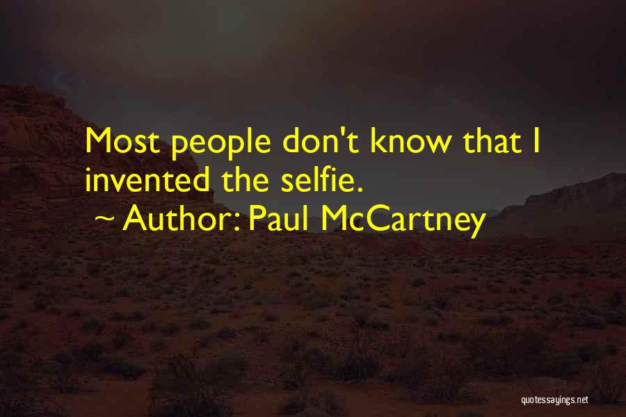 Paul McCartney Quotes: Most People Don't Know That I Invented The Selfie.