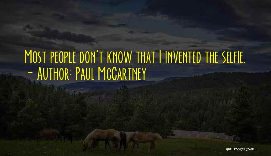 Paul McCartney Quotes: Most People Don't Know That I Invented The Selfie.