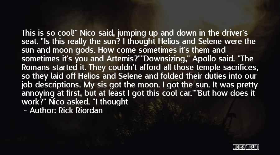 Rick Riordan Quotes: This Is So Cool! Nico Said, Jumping Up And Down In The Driver's Seat. Is This Really The Sun? I