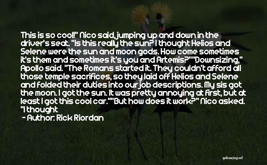 Rick Riordan Quotes: This Is So Cool! Nico Said, Jumping Up And Down In The Driver's Seat. Is This Really The Sun? I