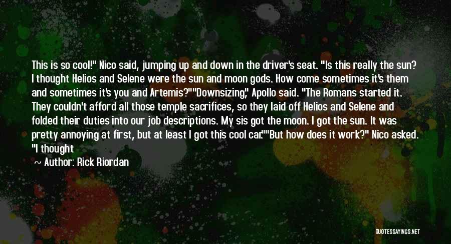 Rick Riordan Quotes: This Is So Cool! Nico Said, Jumping Up And Down In The Driver's Seat. Is This Really The Sun? I