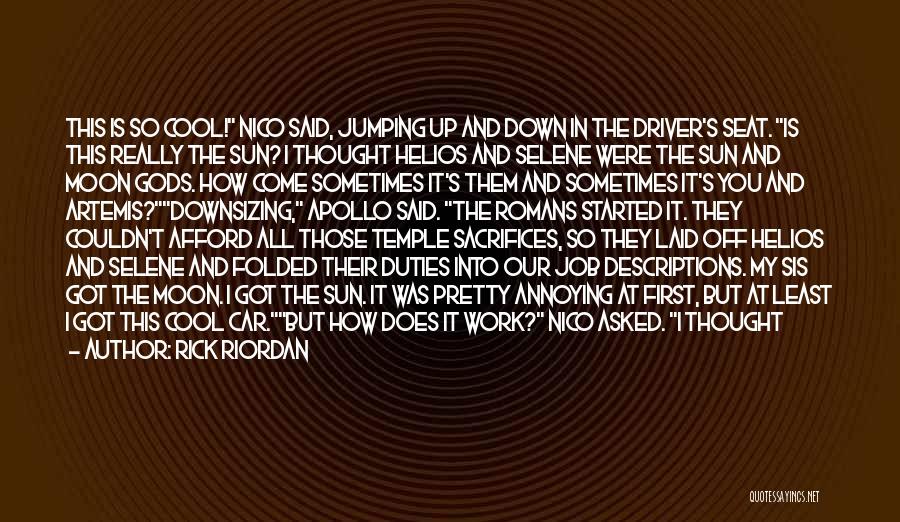 Rick Riordan Quotes: This Is So Cool! Nico Said, Jumping Up And Down In The Driver's Seat. Is This Really The Sun? I