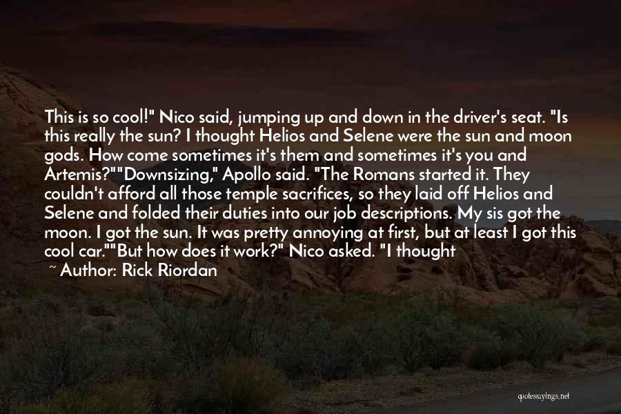 Rick Riordan Quotes: This Is So Cool! Nico Said, Jumping Up And Down In The Driver's Seat. Is This Really The Sun? I