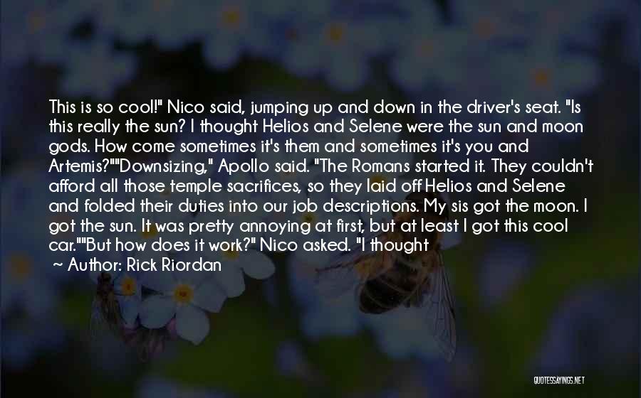 Rick Riordan Quotes: This Is So Cool! Nico Said, Jumping Up And Down In The Driver's Seat. Is This Really The Sun? I