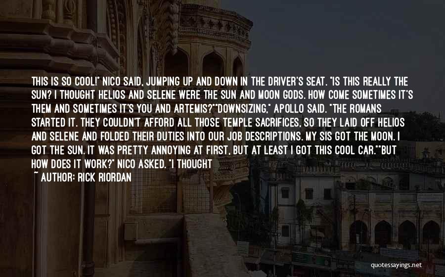 Rick Riordan Quotes: This Is So Cool! Nico Said, Jumping Up And Down In The Driver's Seat. Is This Really The Sun? I