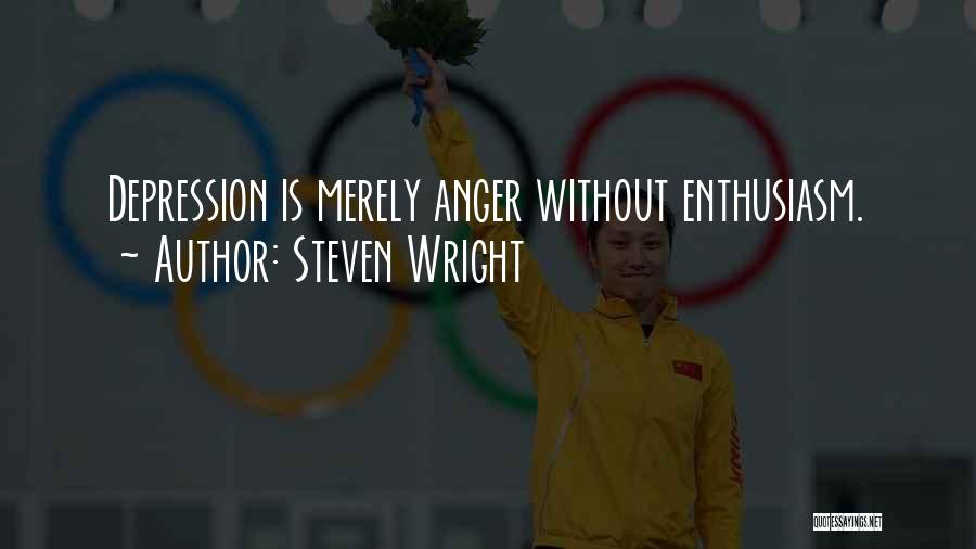 Steven Wright Quotes: Depression Is Merely Anger Without Enthusiasm.