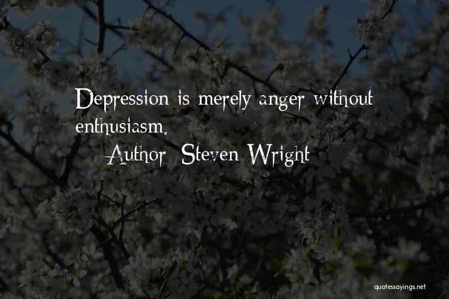 Steven Wright Quotes: Depression Is Merely Anger Without Enthusiasm.