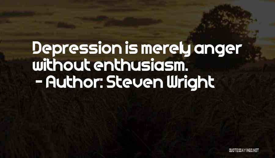 Steven Wright Quotes: Depression Is Merely Anger Without Enthusiasm.