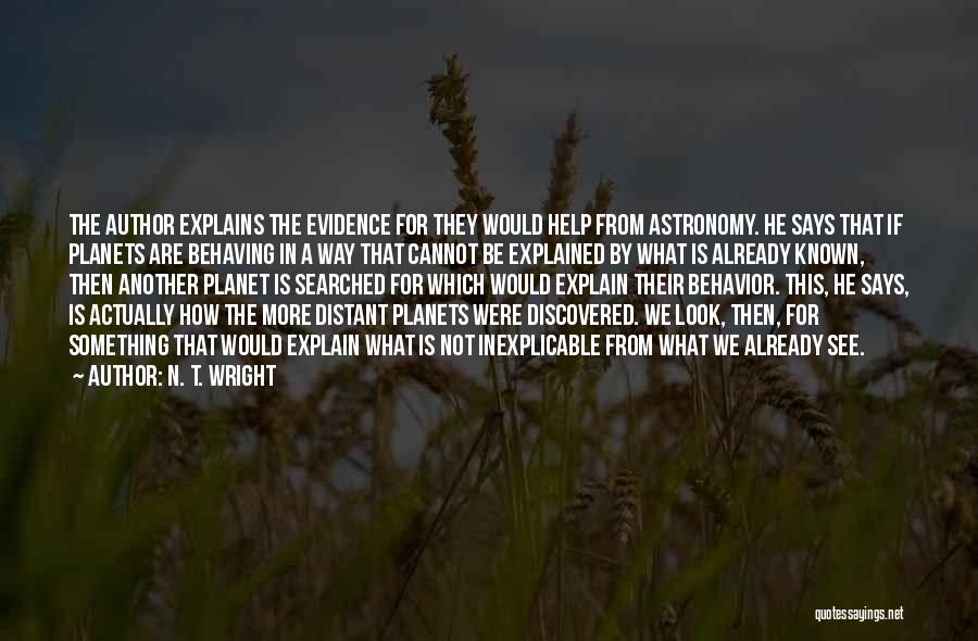 N. T. Wright Quotes: The Author Explains The Evidence For They Would Help From Astronomy. He Says That If Planets Are Behaving In A