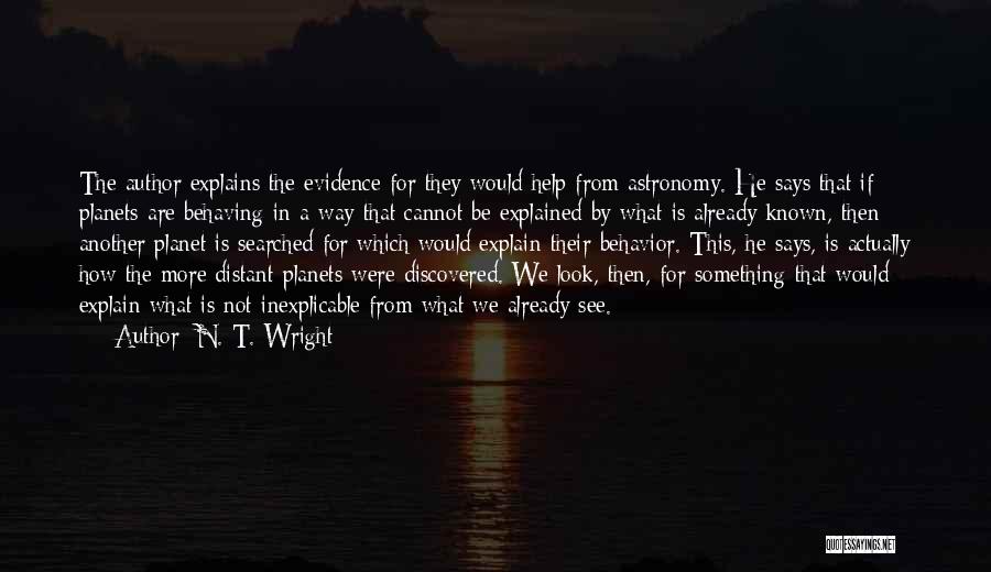 N. T. Wright Quotes: The Author Explains The Evidence For They Would Help From Astronomy. He Says That If Planets Are Behaving In A