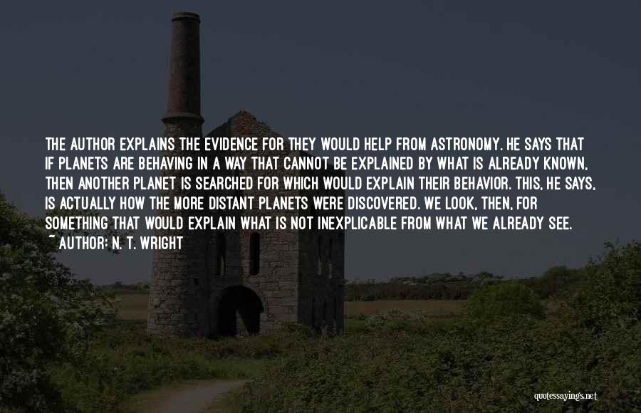 N. T. Wright Quotes: The Author Explains The Evidence For They Would Help From Astronomy. He Says That If Planets Are Behaving In A