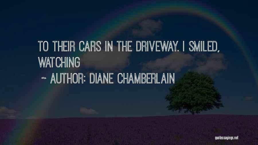 Diane Chamberlain Quotes: To Their Cars In The Driveway. I Smiled, Watching