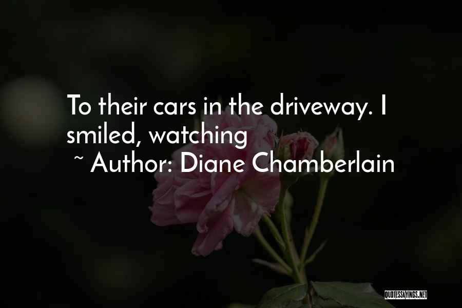 Diane Chamberlain Quotes: To Their Cars In The Driveway. I Smiled, Watching