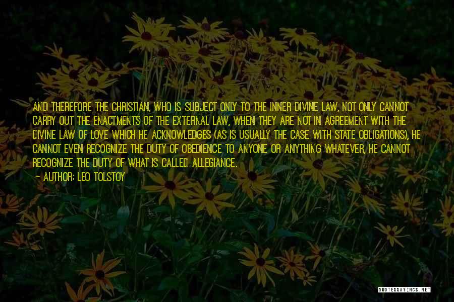 Leo Tolstoy Quotes: And Therefore The Christian, Who Is Subject Only To The Inner Divine Law, Not Only Cannot Carry Out The Enactments