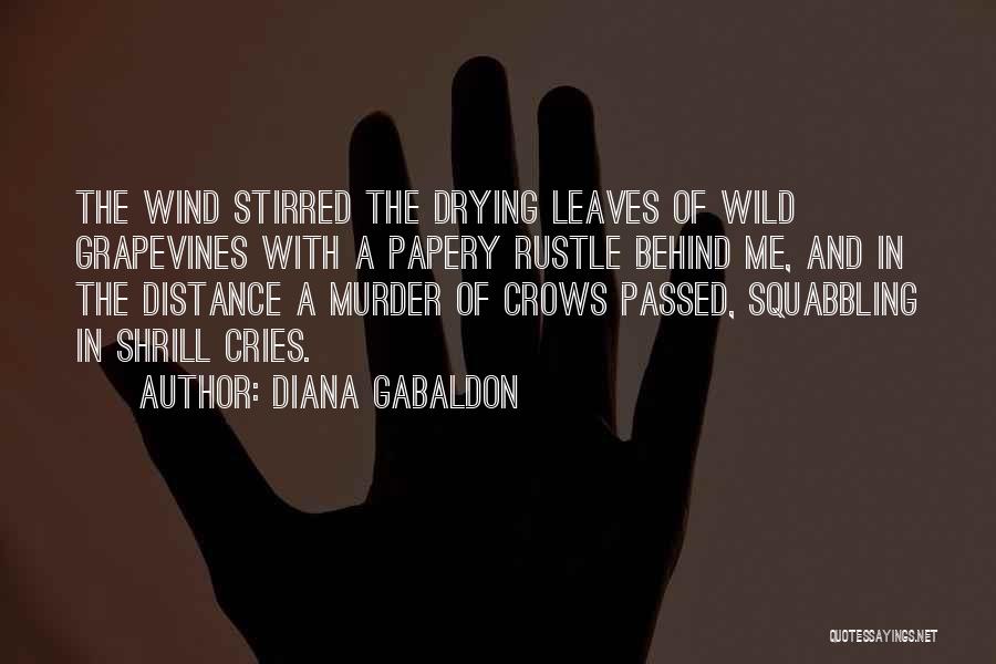 Diana Gabaldon Quotes: The Wind Stirred The Drying Leaves Of Wild Grapevines With A Papery Rustle Behind Me, And In The Distance A