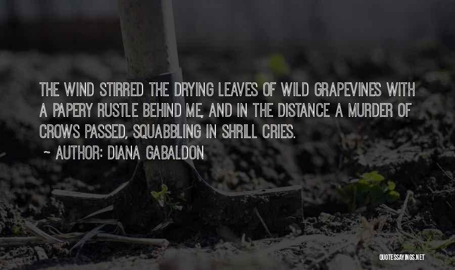 Diana Gabaldon Quotes: The Wind Stirred The Drying Leaves Of Wild Grapevines With A Papery Rustle Behind Me, And In The Distance A