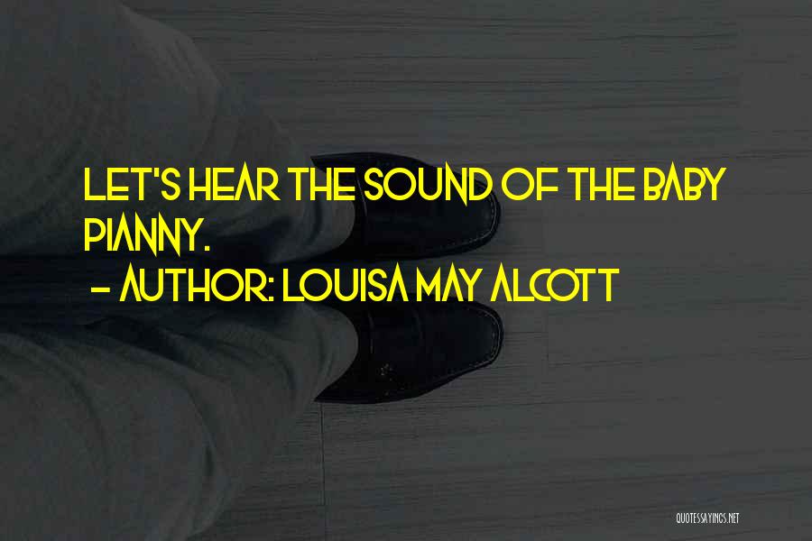Louisa May Alcott Quotes: Let's Hear The Sound Of The Baby Pianny.