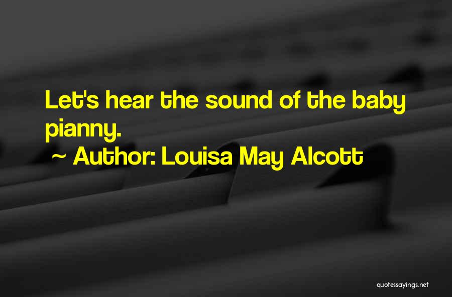 Louisa May Alcott Quotes: Let's Hear The Sound Of The Baby Pianny.