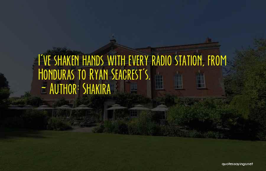 Shakira Quotes: I've Shaken Hands With Every Radio Station, From Honduras To Ryan Seacrest's.