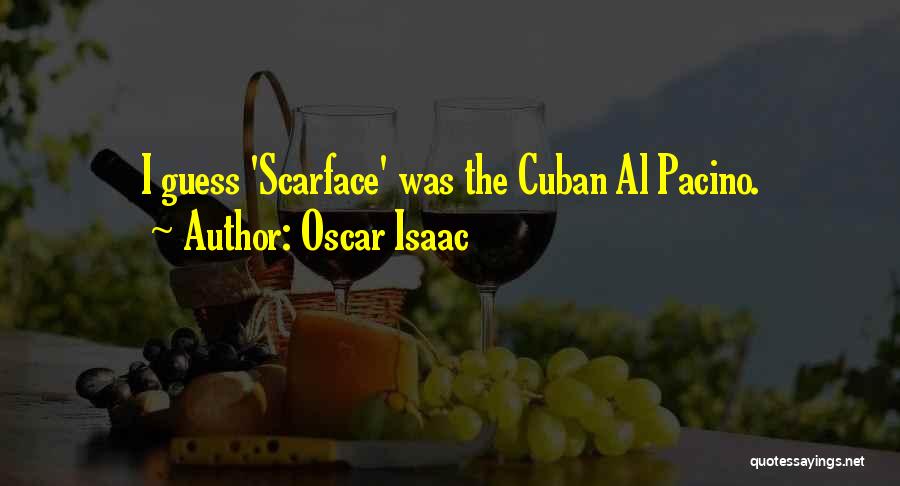 Oscar Isaac Quotes: I Guess 'scarface' Was The Cuban Al Pacino.