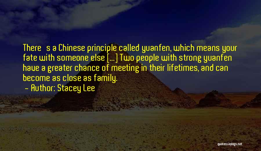 Stacey Lee Quotes: There's A Chinese Principle Called Yuanfen, Which Means Your Fate With Someone Else [...] Two People With Strong Yuanfen Have