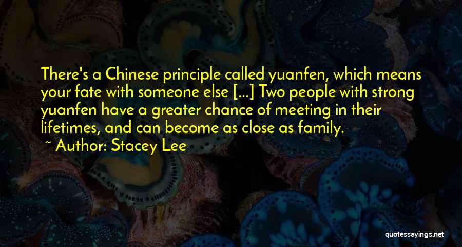 Stacey Lee Quotes: There's A Chinese Principle Called Yuanfen, Which Means Your Fate With Someone Else [...] Two People With Strong Yuanfen Have