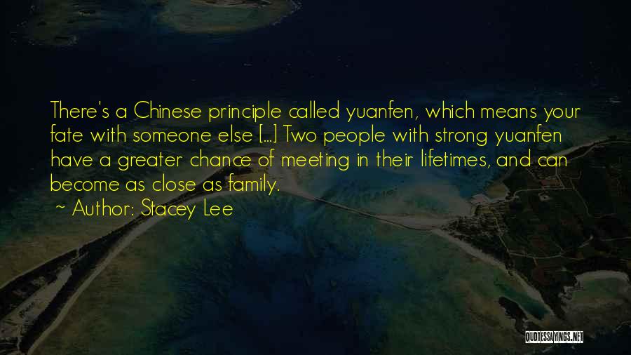 Stacey Lee Quotes: There's A Chinese Principle Called Yuanfen, Which Means Your Fate With Someone Else [...] Two People With Strong Yuanfen Have