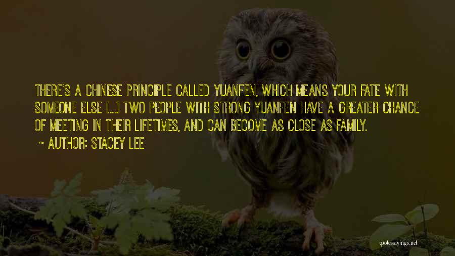 Stacey Lee Quotes: There's A Chinese Principle Called Yuanfen, Which Means Your Fate With Someone Else [...] Two People With Strong Yuanfen Have