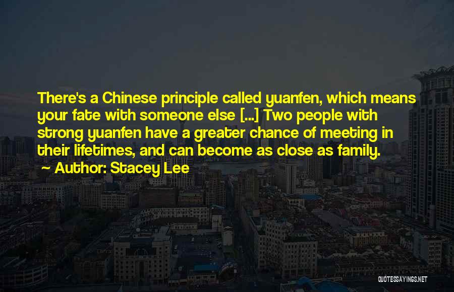 Stacey Lee Quotes: There's A Chinese Principle Called Yuanfen, Which Means Your Fate With Someone Else [...] Two People With Strong Yuanfen Have