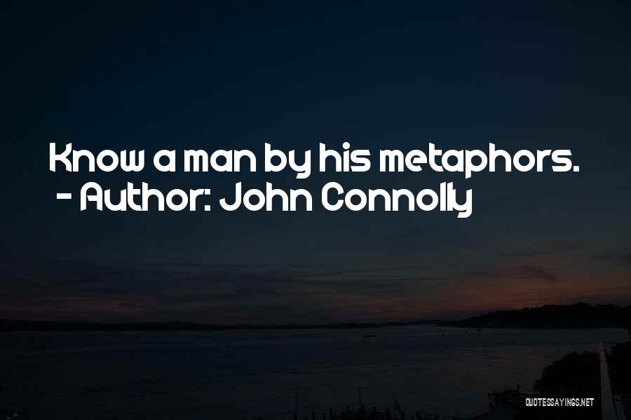 John Connolly Quotes: Know A Man By His Metaphors.