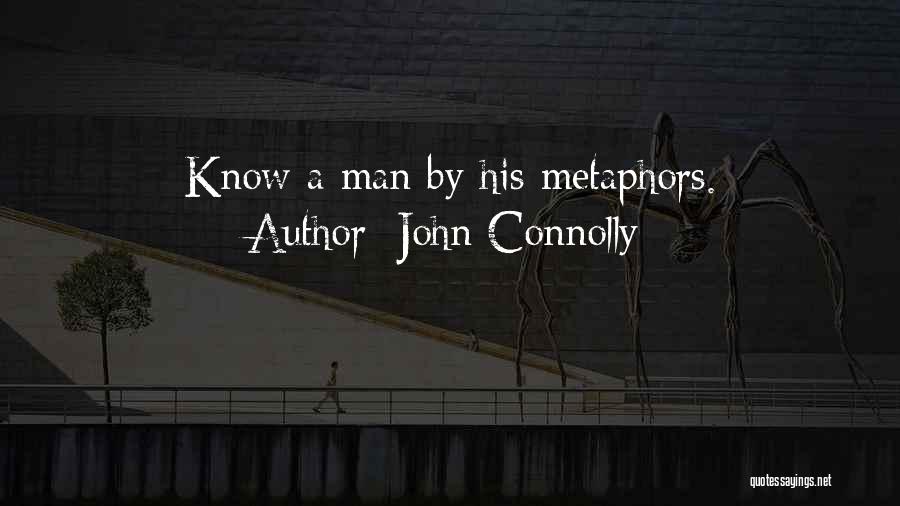John Connolly Quotes: Know A Man By His Metaphors.