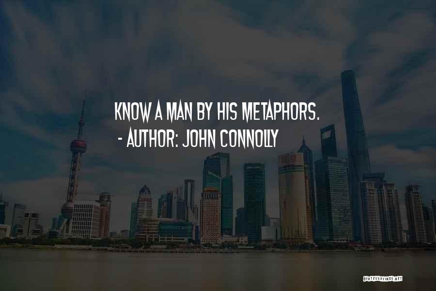 John Connolly Quotes: Know A Man By His Metaphors.