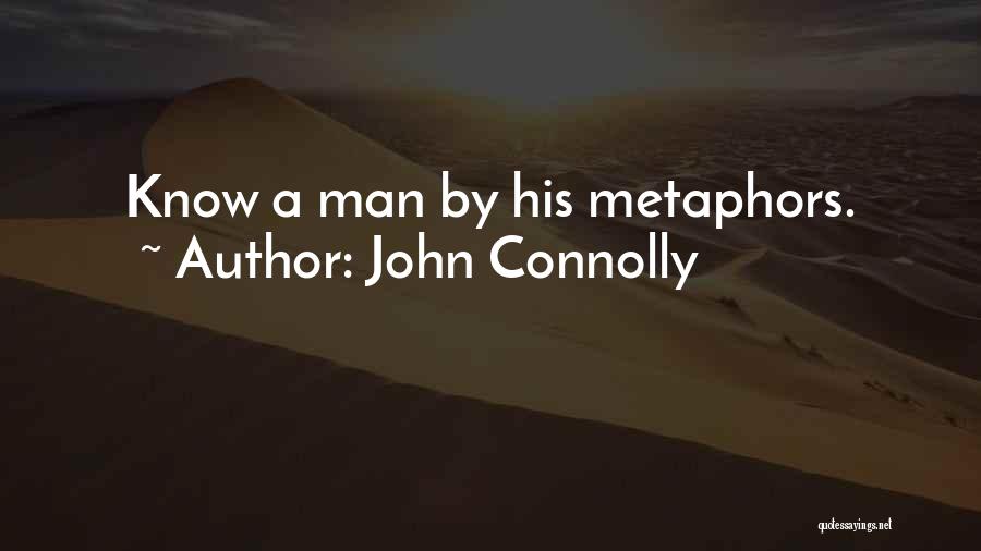 John Connolly Quotes: Know A Man By His Metaphors.