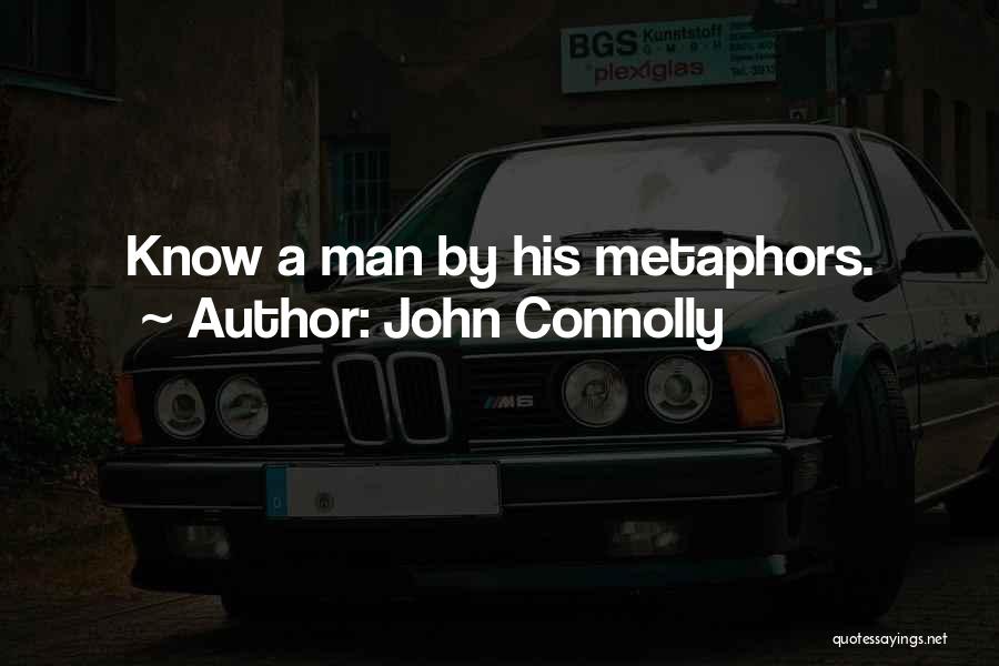 John Connolly Quotes: Know A Man By His Metaphors.