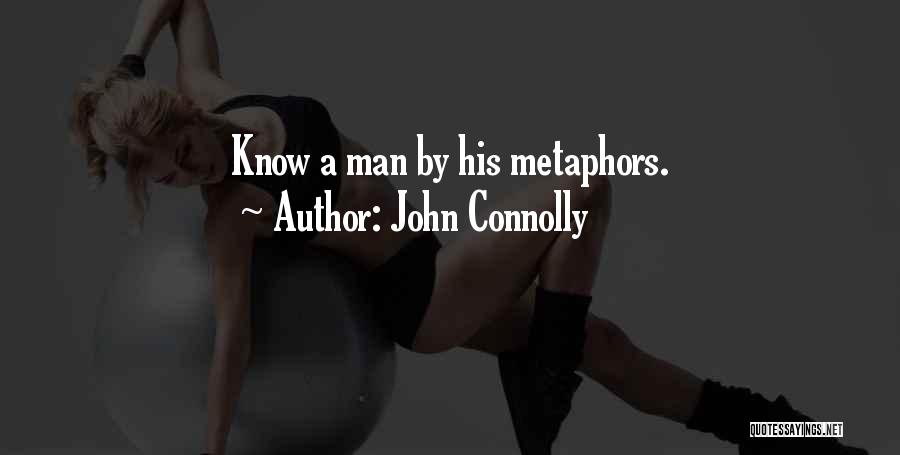John Connolly Quotes: Know A Man By His Metaphors.