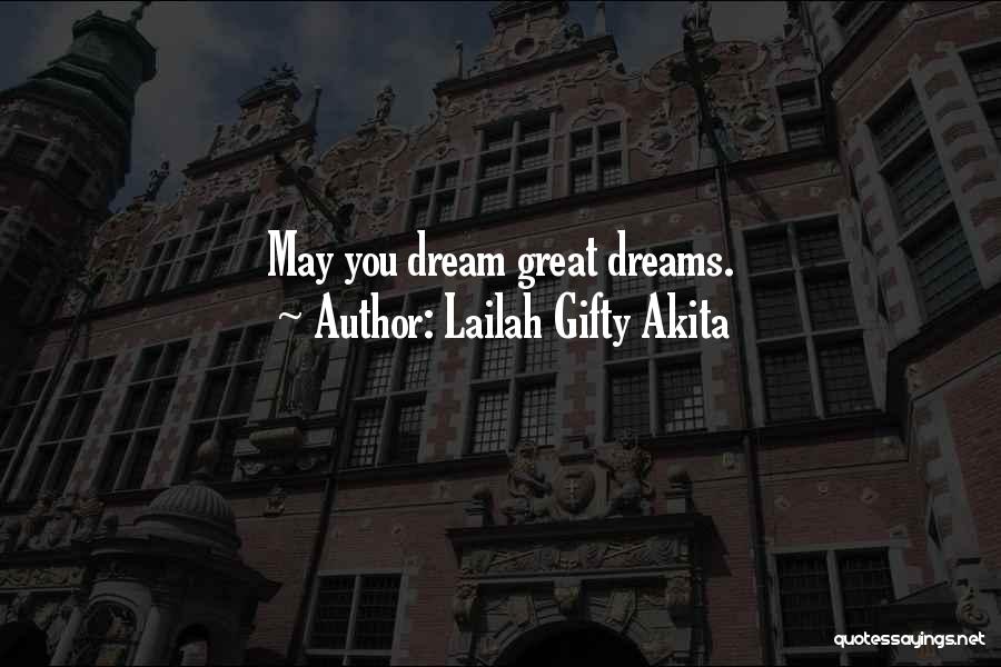 Lailah Gifty Akita Quotes: May You Dream Great Dreams.
