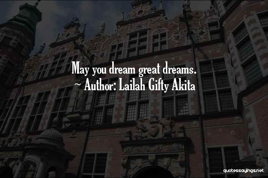 Lailah Gifty Akita Quotes: May You Dream Great Dreams.