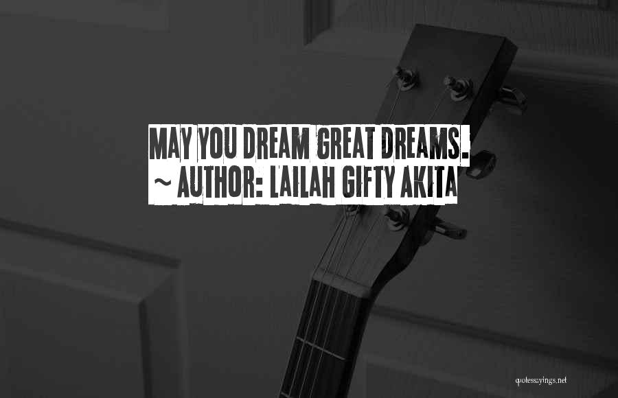 Lailah Gifty Akita Quotes: May You Dream Great Dreams.