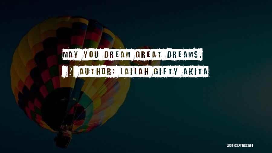 Lailah Gifty Akita Quotes: May You Dream Great Dreams.