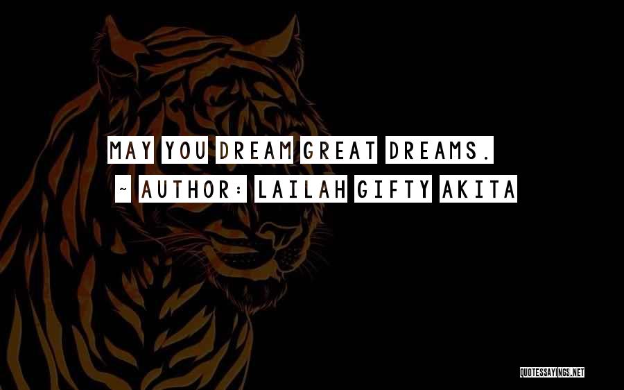 Lailah Gifty Akita Quotes: May You Dream Great Dreams.