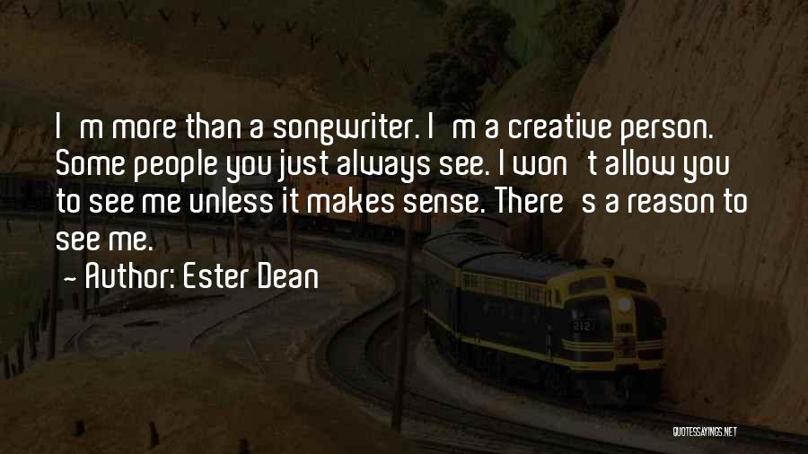 Ester Dean Quotes: I'm More Than A Songwriter. I'm A Creative Person. Some People You Just Always See. I Won't Allow You To