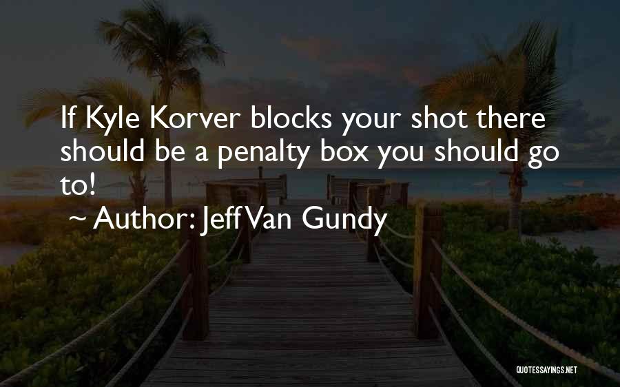 Jeff Van Gundy Quotes: If Kyle Korver Blocks Your Shot There Should Be A Penalty Box You Should Go To!