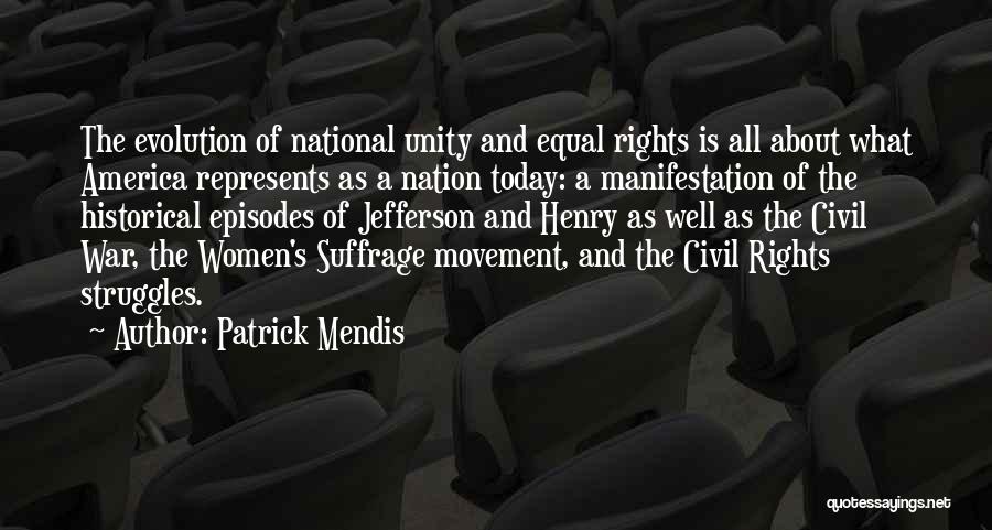 Patrick Mendis Quotes: The Evolution Of National Unity And Equal Rights Is All About What America Represents As A Nation Today: A Manifestation