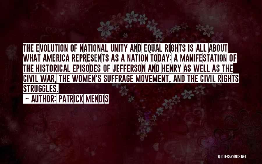 Patrick Mendis Quotes: The Evolution Of National Unity And Equal Rights Is All About What America Represents As A Nation Today: A Manifestation